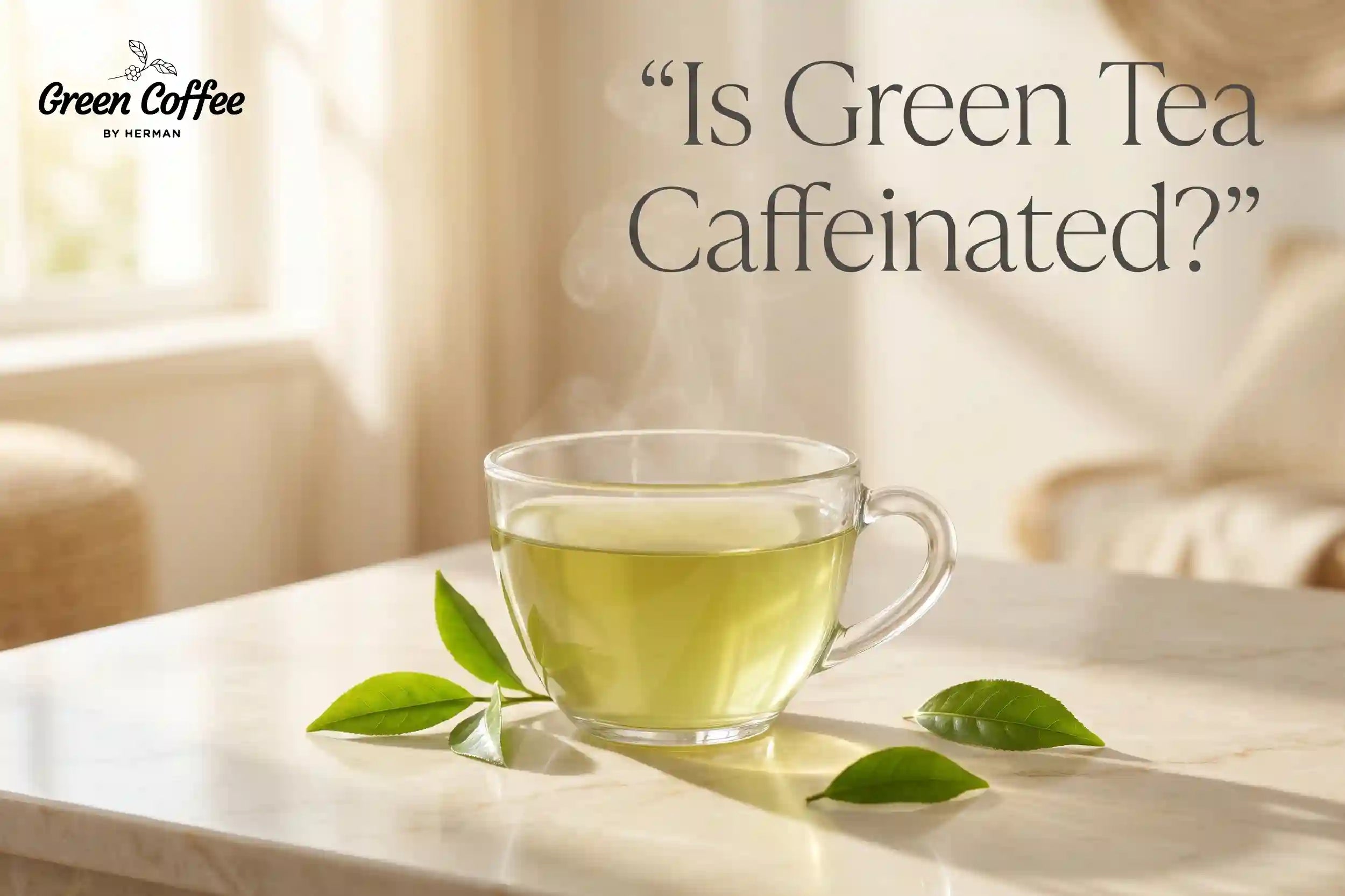 Is Green Tea Caffeinated?